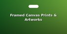 Framed Canvas Prints & Artworks