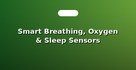 Smart Breathing, Oxygen & Sleep Sensors