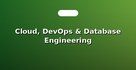 Cloud, DevOps & Database Engineering