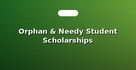 Orphan & Needy Student Scholarships