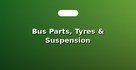 Bus Parts, Tyres & Suspension