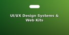 UI/UX Design Systems & Web Kits
