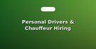 Personal Drivers & Chauffeur Hiring