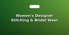 Women's Designer Stitching & Bridal Wear