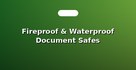 Fireproof & Waterproof Document Safes