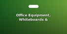 Office Equipment, Whiteboards & Calculators