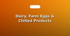 Dairy, Farm Eggs & Chilled Products