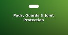 Pads, Guards & Joint Protection