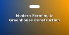 Modern Farming & Greenhouse Construction