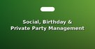 Social, Birthday & Private Party Management
