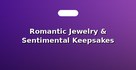 Romantic Jewelry & Sentimental Keepsakes